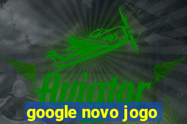 google novo jogo